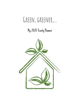 Green, greener,... - My 2020 Yearly planner: calendar for all Mother Earth’s children - funs of ecology, vegan lifestyle & nature | 148 pages, 8,5” x 11”