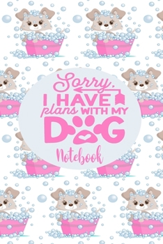 Notebook - I Have Plans With My Dog: Cute Notebook Puppy Dog Themed Gifts For Women - 6" x 9" 110 Blank Lined College Ruled Paper