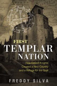 Paperback First Templar Nation: How Eleven Knights Created a New Country and a Refuge for the Grail Book
