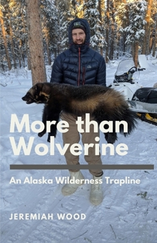 Paperback More than Wolverine: An Alaska Wilderness Trapline Book