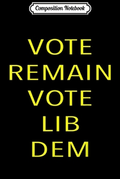 Composition Notebook: Vote Remain Vote Lib Dem - Anti Brexit Pro Jo Swinson  Journal/Notebook Blank Lined Ruled 6x9 100 Pages