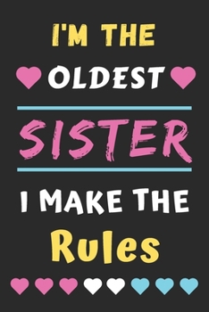 I'm The Oldest Sister I Make The Rules: Lined Notebook,Funny Gift for Sister
