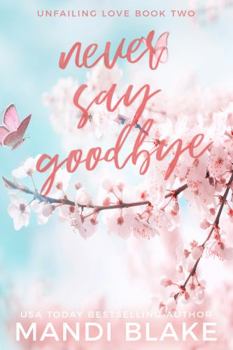 Never Say Goodbye - Book #2 of the Unfailing Love