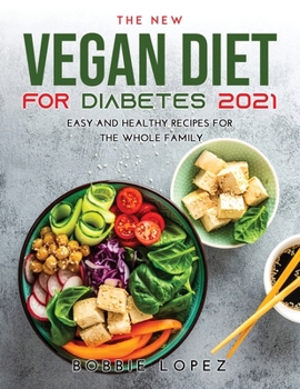 The New Vegan Diet for Diabetes 2021: Easy and Healthy Recipes for the Whole Family