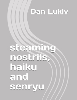 steaming nostrils, haiku and senryu