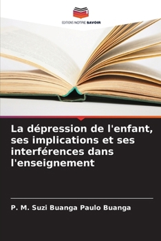 La dépression de l'enfant, ses implications et ses interférences dans l'enseignement (French Edition)