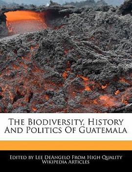 Paperback The Biodiversity, History and Politics of Guatemala Book