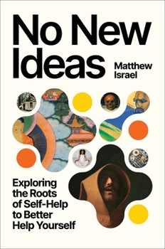 Hardcover No New Ideas: Exploring the Roots of Self-Help to Better Help Yourself Book