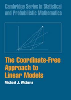 The Coordinate-Free Approach to Linear Models (Cambridge Series in Statistical and Probabilistic Mathematics) - Book #19 of the Cambridge Series in Statistical and Probabilistic Mathematics