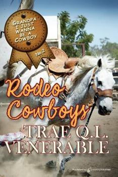 Grandpa I Just Wanna Be a Cowboy: Rodeo Cowboys