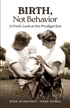 Paperback Birth, Not Behavior: A Fresh Look at the Prodigal Son Book