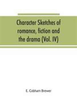 Paperback Character sketches of romance, fiction and the drama (Volume IV) Book