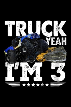 truck yeah i'm 3: truck yeah i'm 3 Journal/Notebook Blank Lined Ruled 6x9 100 Pages