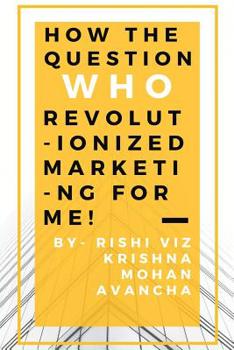 Paperback How the question, Who, revolutionized marketing for me Book