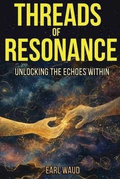 Paperback Threads of Resonance: Unlocking the Echoes Within Book