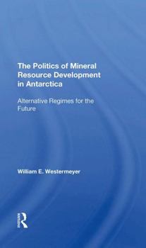 Paperback The Politics of Mineral Resource Development in Antarctica: Alternative Regimes for the Future Book