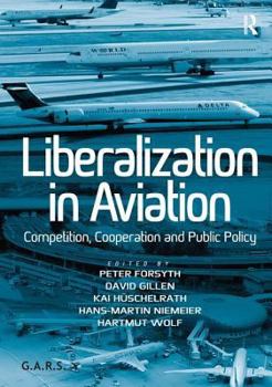 Hardcover Liberalization in Aviation: Competition, Cooperation and Public Policy Book