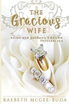 Paperback The Gracious Wife: Being Her Husband's Crown Book