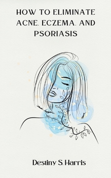 Paperback How To Eliminate Acne, Eczema, And Psoriasis Book