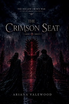 The Crimson Seat: A Dark Royal Romantasy of Forbidden Love, Rival Bloodlines, Ancient Memory Magic, Political Rebellion, a Dangerous Prince, and a ... for Its True History (The Hollow Crown War)