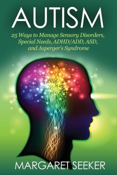Autism: 25 Ways to Manage Sensory Disorders, Special Needs, ADHD/ADD, ASD, and Asperger’s Syndrome