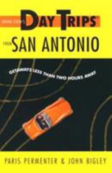 Paperback Day Trips from San Antonio: Getaways Less Than Two Hours Away Book