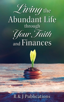 Living the Abundant Life through Your Faith and Finances