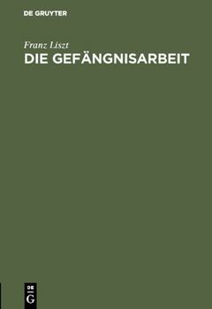Hardcover Die Gefängnisarbeit: Vortrag Gehalten Am 26. Juli 1900 [German] Book