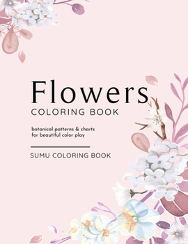 Paperback Flowers Coloring Book: Botanical Patterns and Charts for Beautiful Color Play Book