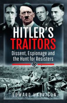 Paperback Hitler's Traitors: Dissent, Espionage and the Hunt for Resisters Book