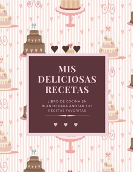 Paperback Mis Deliciosas Recetas: Libro de Cocina en Blanco para Anotar tus Recetas Favoritas [Spanish] Book