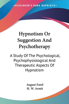 Hypnotism Or Suggestion And Psychotherapy: A Study Of The Psychological, Psychophysiological And Therapeutic Aspects Of Hypnotism