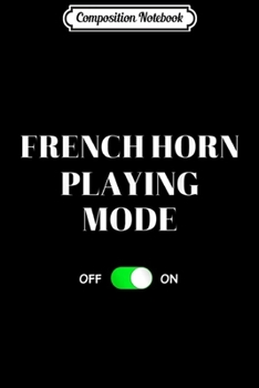 Paperback Composition Notebook: French Horn Playing Mode On Funny Best Gift Music Player Journal/Notebook Blank Lined Ruled 6x9 100 Pages Book