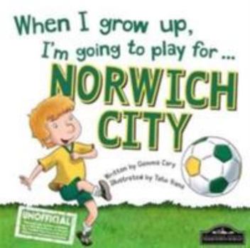 Hardcover When I Grow Up I'm Going to Play for Norwich Book