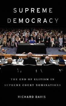 Hardcover Supreme Democracy: The End of Elitism in Supreme Court Nominations Book