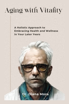 Aging with Vitality: A Holistic Approach to Embracing Health and Wellness in Your Later Years