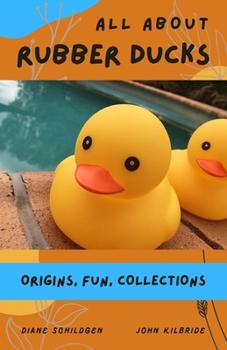 Paperback All About Rubber Ducks: Origins, Fun, Collections Book
