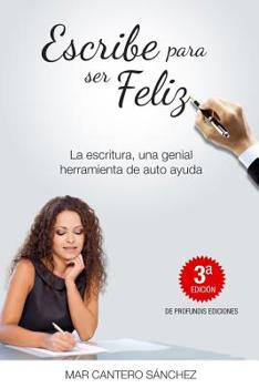 Paperback Escribe para ser feliz: La escritura, una genial herramienta de auto ayuda [Spanish] Book