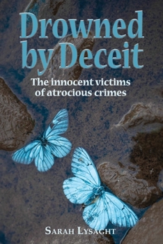 Paperback Drowned by deceit: The innocent victims of atrocious crimes Book