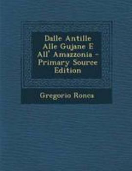 Paperback Dalle Antille Alle Gujane E All' Amazzonia [Italian] Book