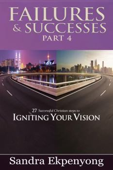 Paperback Failures & Successes - Part 4: 27 Successful Christian Steps to Igniting Your Vision Book