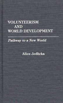 Hardcover Volunteerism and World Development: Pathway to a New World Book