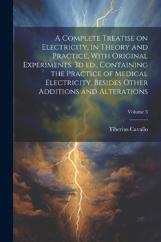 Paperback A Complete Treatise on Electricity, in Theory and Practice, With Original Experiments. 3d ed., Containing the Practice of Medical Electricity, Besides Book
