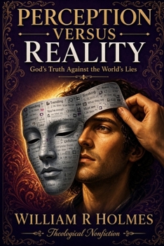 Perception versus Reality: God's Truth Against the World's Lies