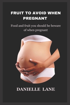 Paperback Fruit to avoid when pregnant: Fruit and food you should be beware of when pregnant Book