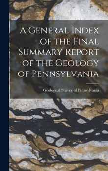 Hardcover A General Index of the Final Summary Report of the Geology of Pennsylvania Book