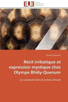 Paperback Récit Initiatique Et Expression Mystique Chez Olympe Bhèly-Quenum [French] Book