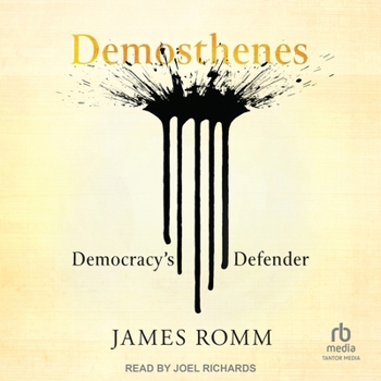 Demosthenes: Democracy's Defender (Ancient Lives)