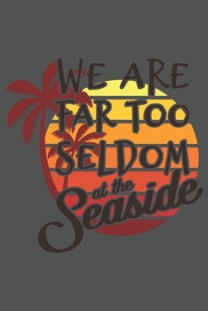We Are Far Too Seldom At The Seaside: Urlaub Strand Geschenk Für Reisende Dina5 Kariert Notizbuch Tagebuch Planer Notizblock Malheft Kladde Journal Strazze