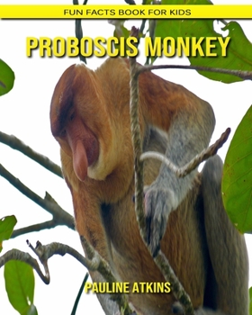 Paperback Proboscis Monkey: Fun Facts Book for Kids Book